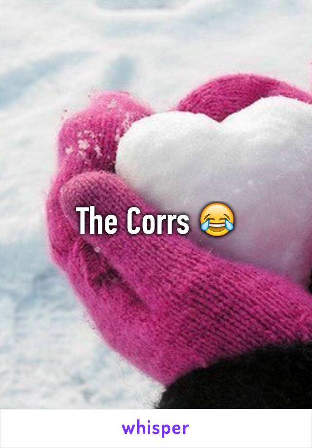 The Corrs ðŸ˜‚