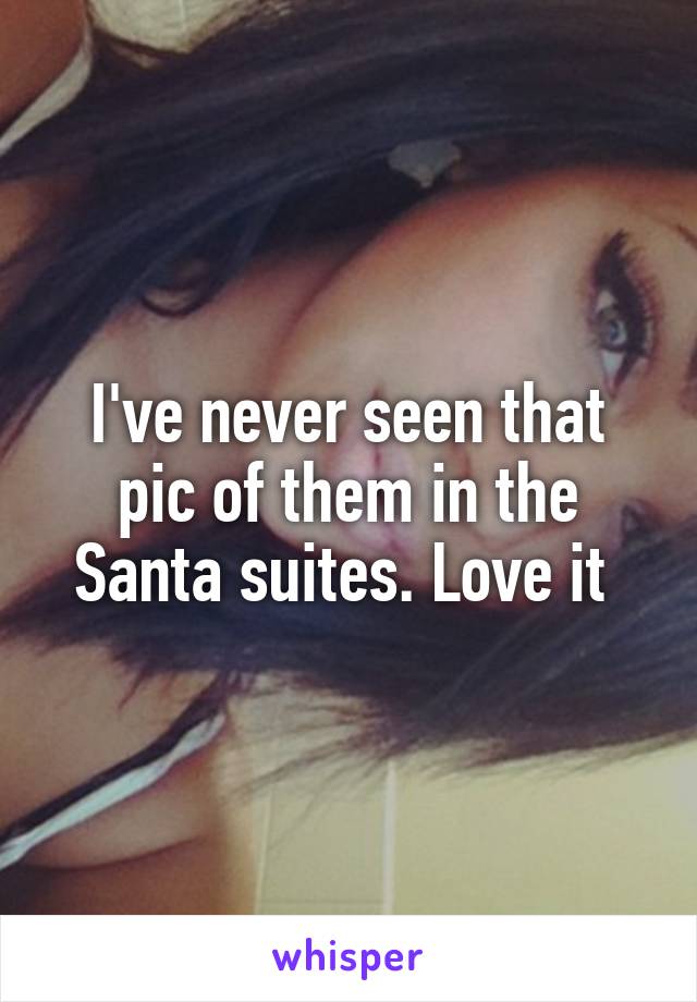 I've never seen that pic of them in the Santa suites. Love it 