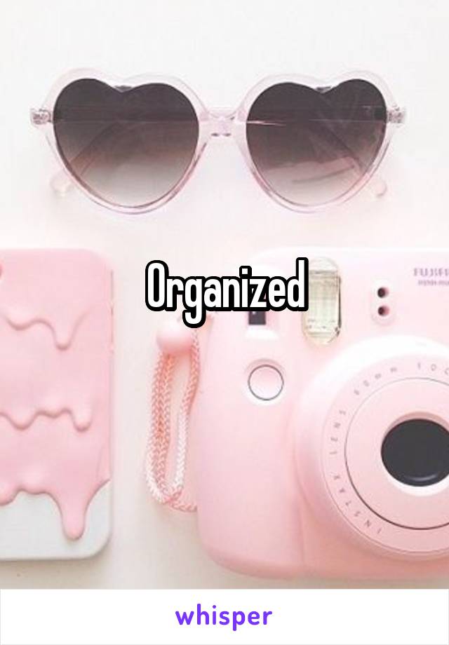 Organized
