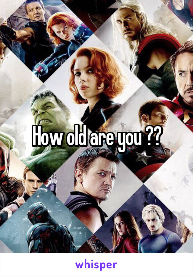 How old are you ??