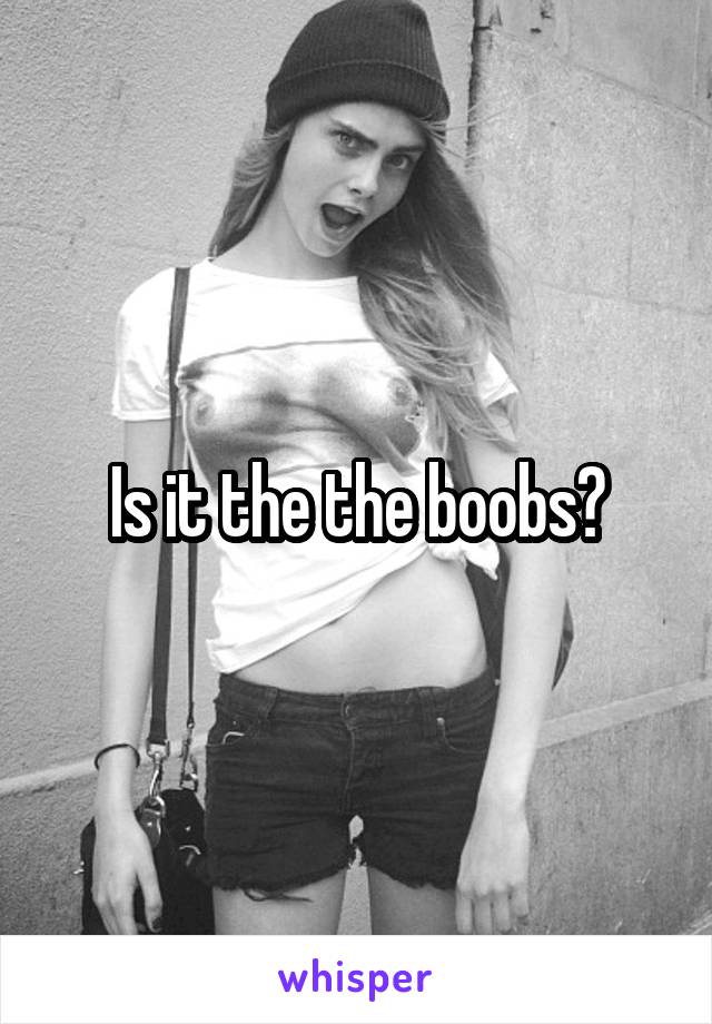 Is it the the boobs?