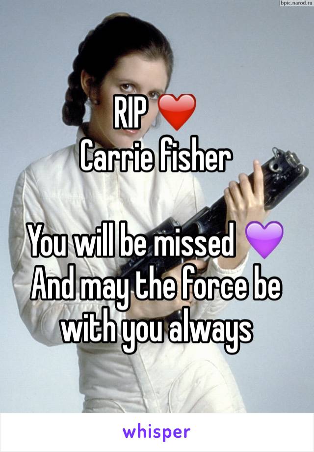RIP ❤️
Carrie fisher 

You will be missed 💜
And may the force be with you always 