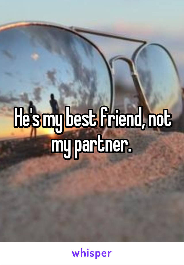 He's my best friend, not my partner. 