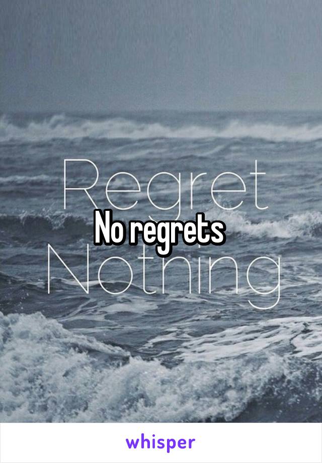 No regrets 