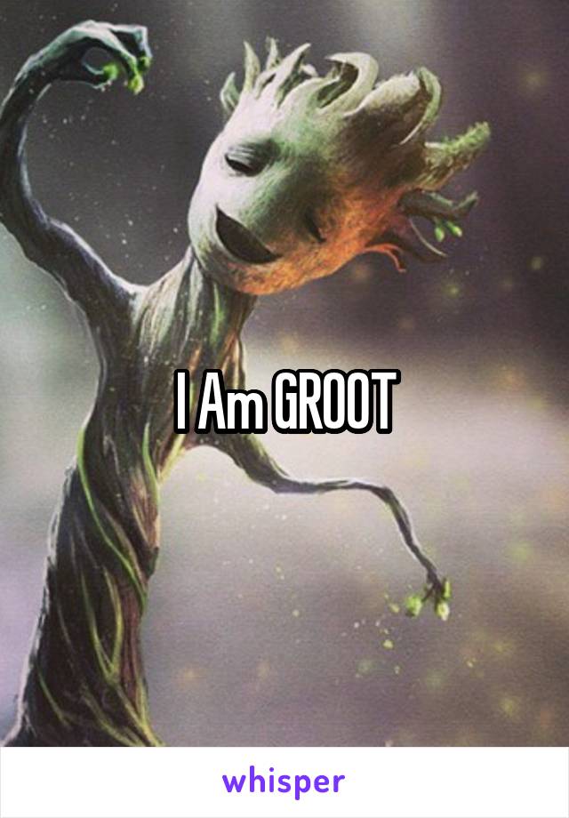 I Am GROOT