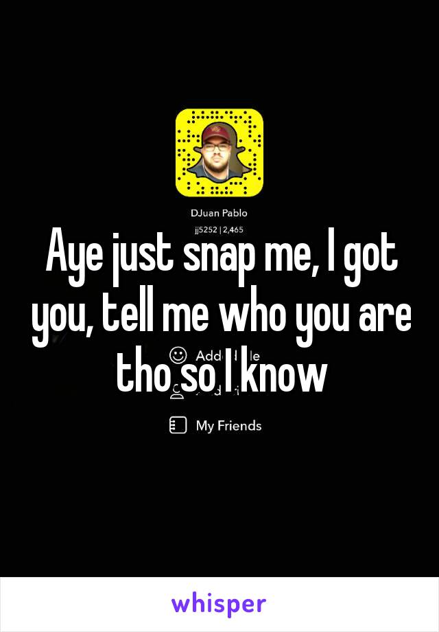 Aye just snap me, I got you, tell me who you are tho so I know