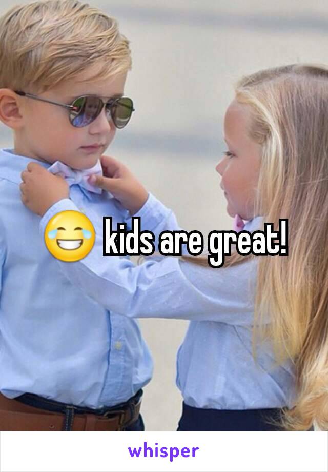 😂 kids are great!