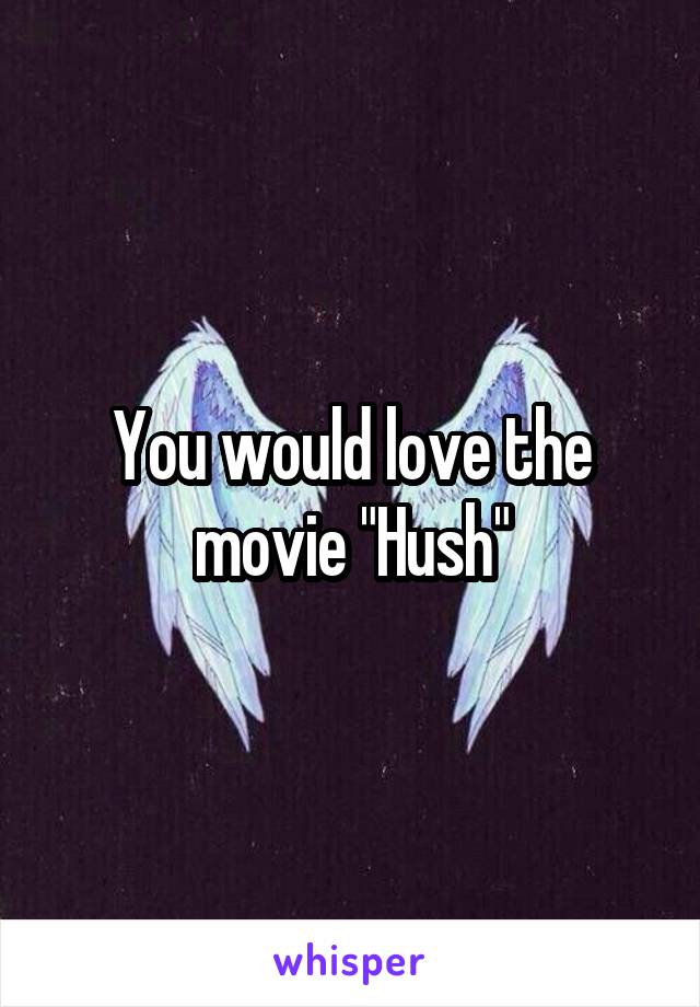 You would love the movie "Hush"