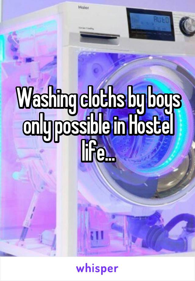 Washing cloths by boys only possible in Hostel life...
 