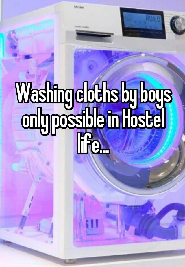 Washing cloths by boys only possible in Hostel life...
 