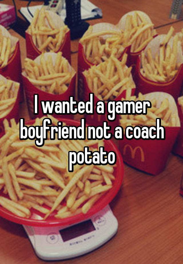 I wanted a gamer boyfriend not a coach potato