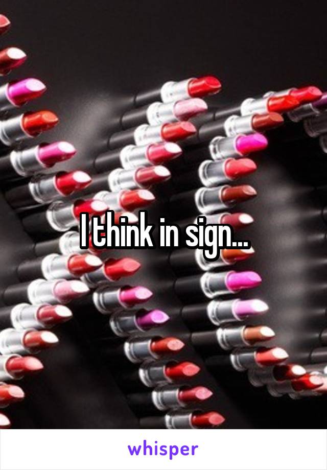 I think in sign...