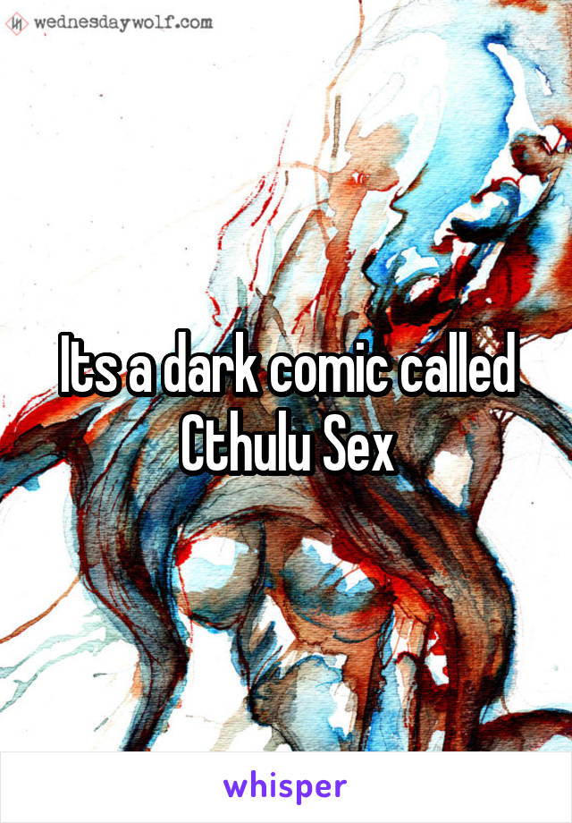 Its a dark comic called Cthulu Sex