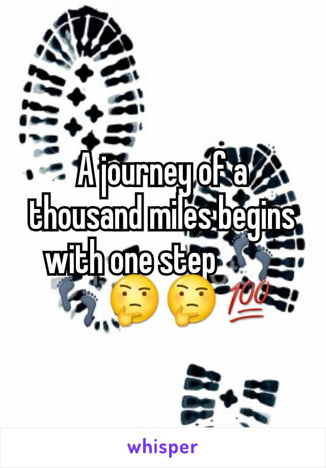 A journey of a thousand miles begins with one step 👣👣🤔🤔💯