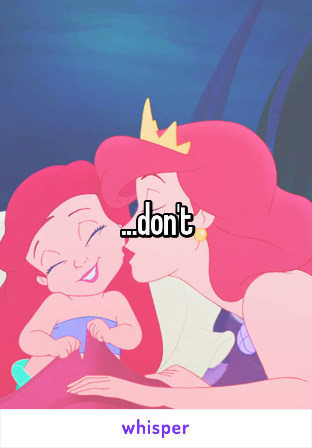 ...don't
