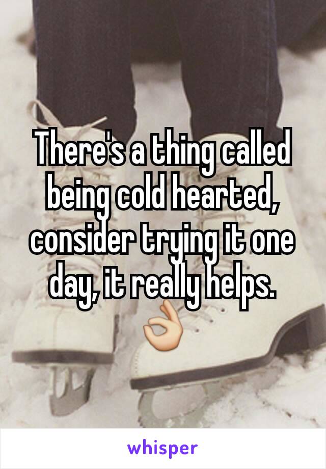 There's a thing called being cold hearted, consider trying it one day, it really helps. 👌