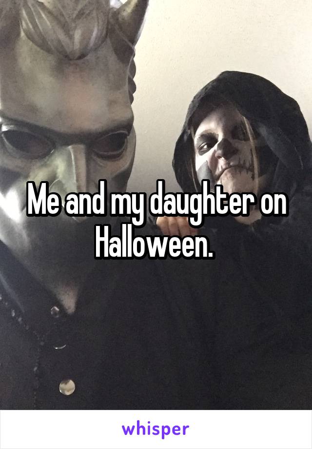 Me and my daughter on Halloween. 