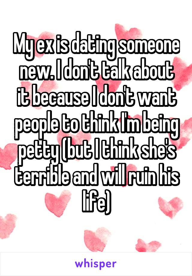 My ex is dating someone new. I don't talk about it because I don't want people to think I'm being petty (but I think she's terrible and will ruin his life)
