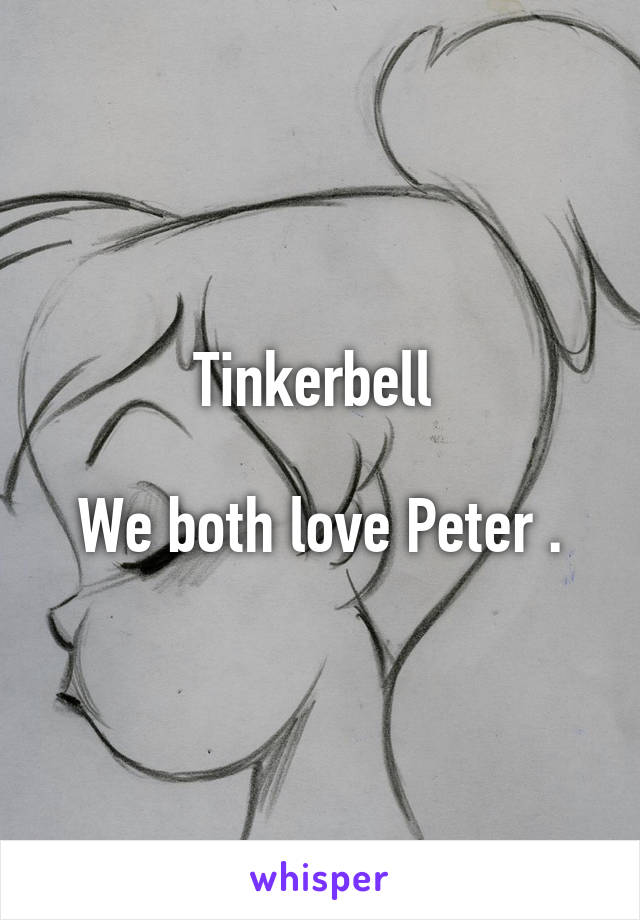 Tinkerbell 

We both love Peter .