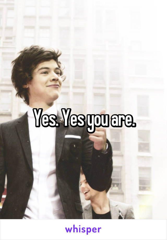 Yes. Yes you are.