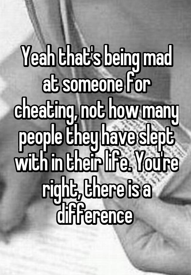 yeah-that-s-being-mad-at-someone-for-cheating-not-how-many-people-they