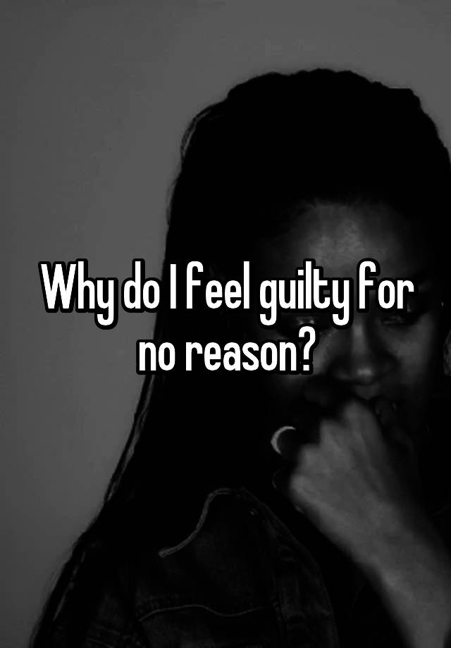 why-do-i-feel-guilty-for-no-reason