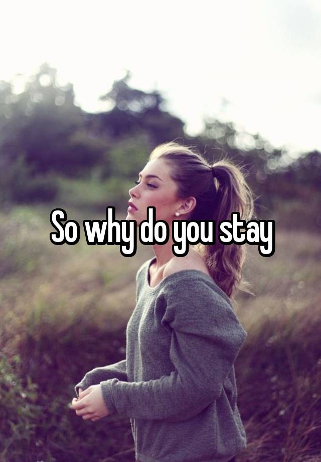 so-why-do-you-stay