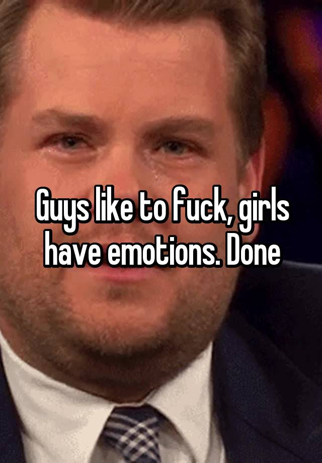 guys-like-to-fuck-girls-have-emotions-done