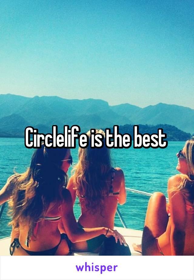 Circlelife is the best 