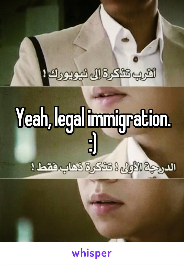 Yeah, legal immigration. :)