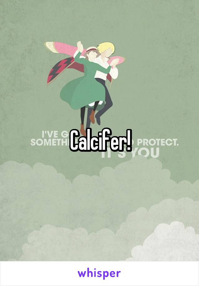  Calcifer! 