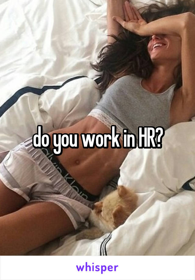 do you work in HR?
