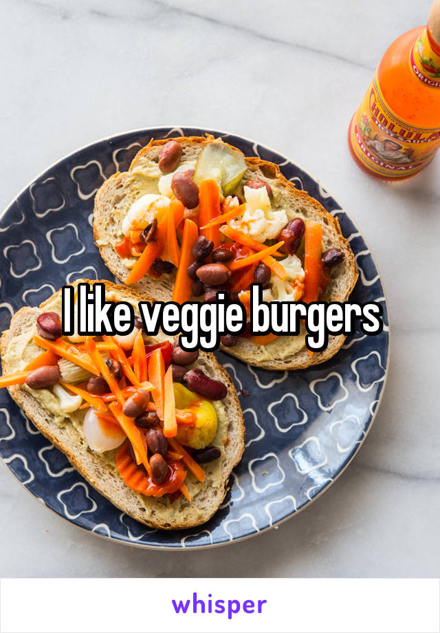 I like veggie burgers