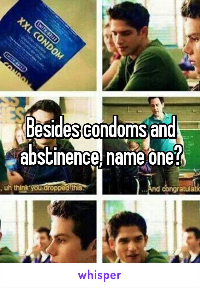 Besides condoms and abstinence, name one?