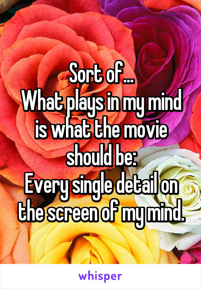 Sort of...
What plays in my mind is what the movie should be:
Every single detail on the screen of my mind.