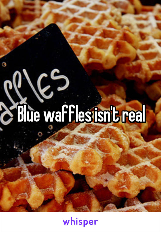 Blue waffles isn't real