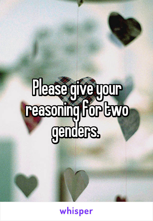 Please give your reasoning for two genders. 