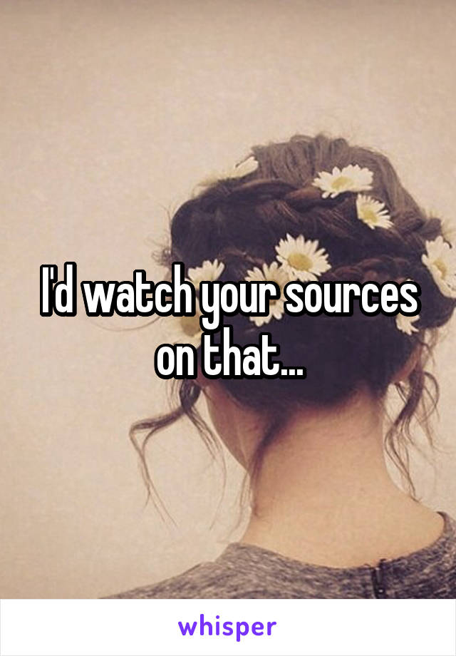 I'd watch your sources on that...