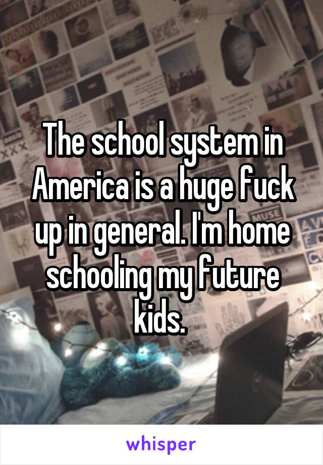 The school system in America is a huge fuck up in general. I'm home schooling my future kids. 