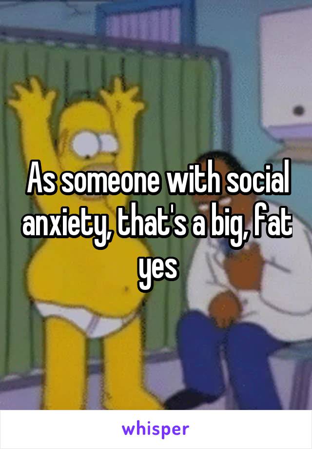 As someone with social anxiety, that's a big, fat yes