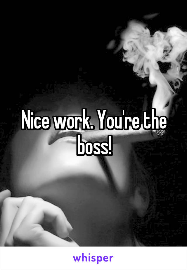 Nice work. You're the boss!