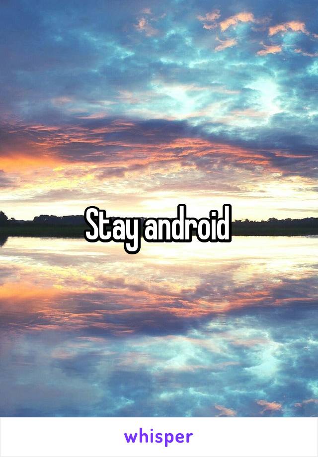 Stay android 