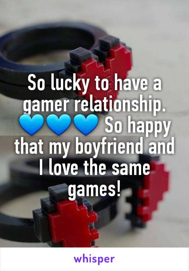 So lucky to have a gamer relationship. 💙💙💙 So happy that my boyfriend and I love the same games!