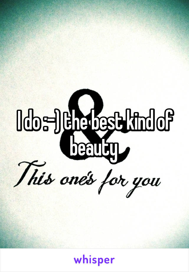 I do :-) the best kind of beauty 