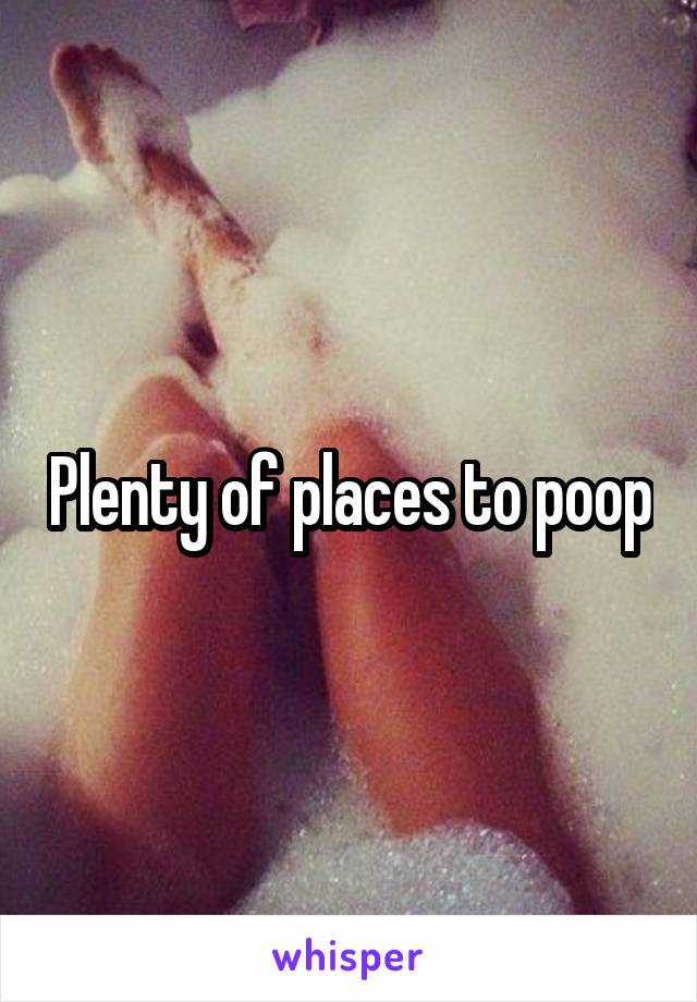 Plenty of places to poop