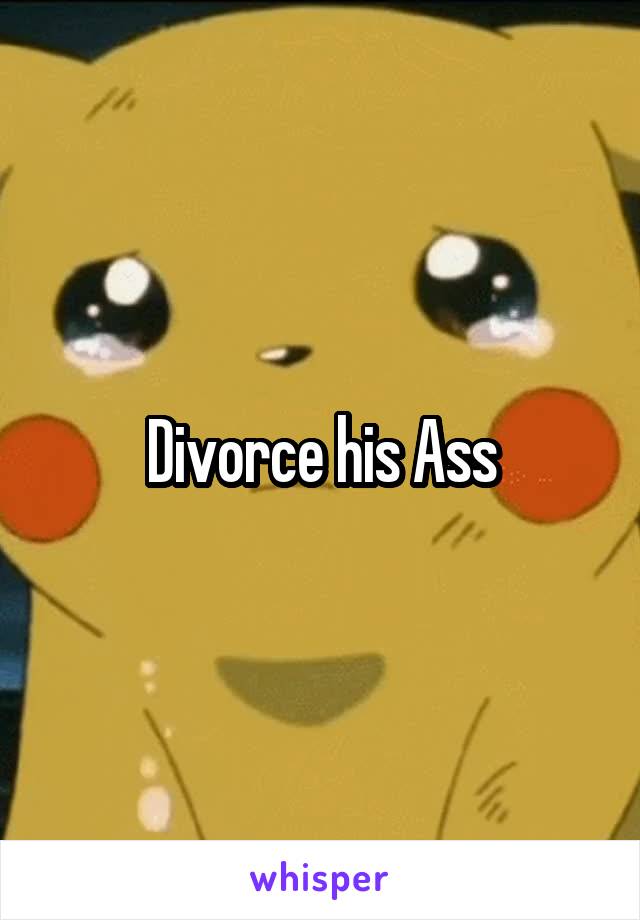 Divorce his Ass