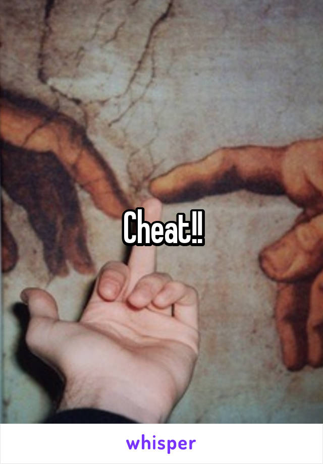 Cheat!!
