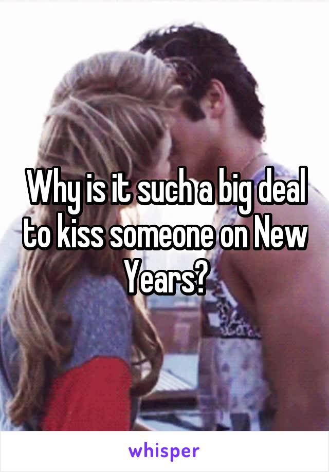 Why is it such a big deal to kiss someone on New Years?