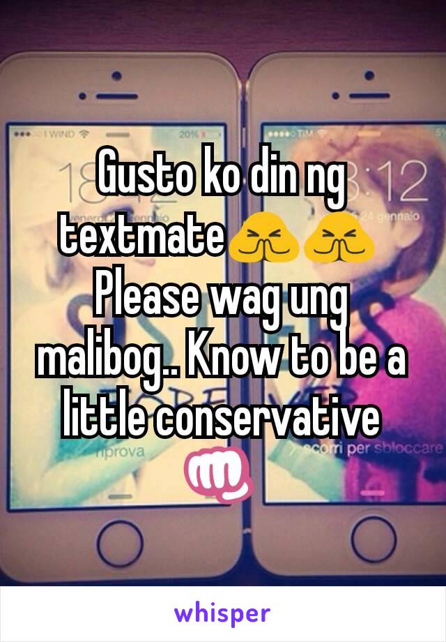 Gusto ko din ng textmate🙏🙏 
Please wag ung malibog.. Know to be a little conservative👊 