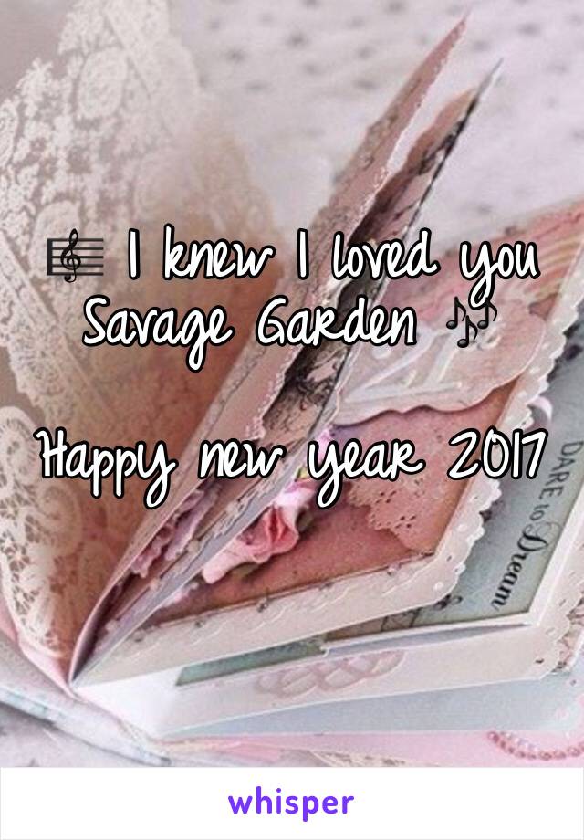 🎼 I knew I loved you 
Savage Garden 🎶

Happy new year 2017